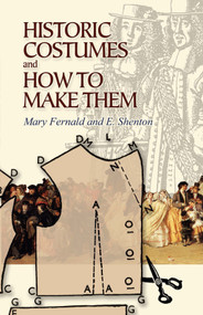 Historic Costumes and How to Make Them by Mary Fernald, Eileen Shenton, 9780486449067