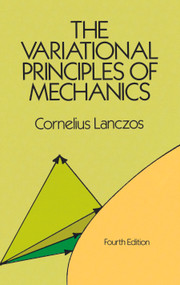 The Variational Principles of Mechanics by Cornelius Lanczos, 9780486650678