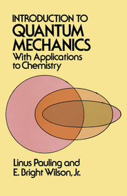 Introduction to Quantum Mechanics with Applications to Chemistry by Linus Pauling, E. Bright Wilson, 9780486648712