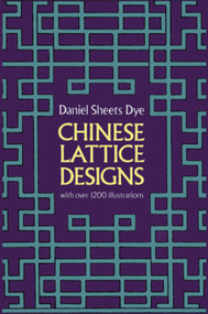 Chinese Lattice Designs (With Over 1,200 Illustrations) by Daniel Sheets Dye, 9780486230962