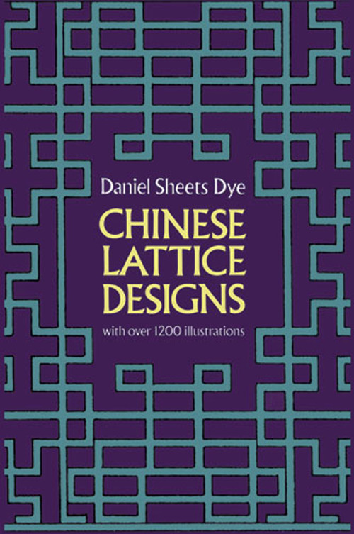 Chinese Lattice Designs (With Over 1,200 Illustrations) by Daniel Sheets Dye, 9780486230962