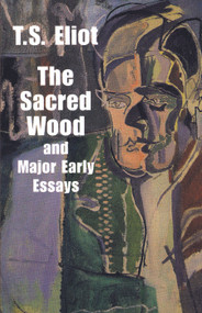 The Sacred Wood and Major Early Essays by T. S. Eliot, 9780486299365