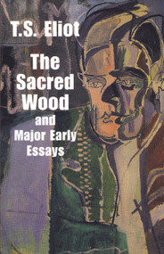 The Sacred Wood and Major Early Essays by T. S. Eliot, 9780486299365