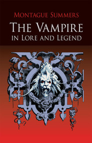 The Vampire in Lore and Legend by Montague Summers, 9780486419428