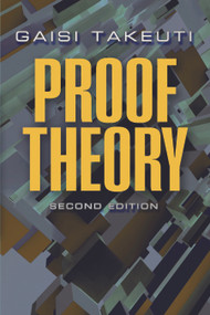 Proof Theory (Second Edition) by Gaisi Takeuti, 9780486490731