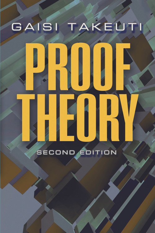 Proof Theory (Second Edition) by Gaisi Takeuti, 9780486490731