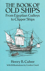 The Book of Old Ships (From Egyptian Galleys to Clipper Ships) by Henry B. Culver, 9780486273327