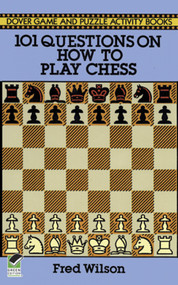 101 Questions on How to Play Chess by Fred Wilson, 9780486282732