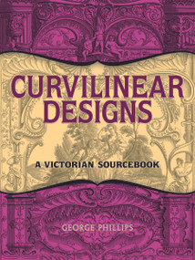 Curvilinear Designs (A Victorian Sourcebook) by George Phillips, 9780486489766