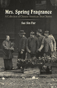 Mrs. Spring Fragrance (A Collection of Chinese-American Short Stories) by Sui Sin Far, 9780486493176