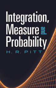 Integration, Measure and Probability by H. R. Pitt, 9780486488158