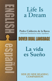 Life Is a Dream/La Vida es Sueño (A Dual-Language Book) by Pedro Calderon de la Barca, Stanley Appelbaum, 9780486424736