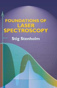 Foundations of Laser Spectroscopy by Stig Stenholm, 9780486444987