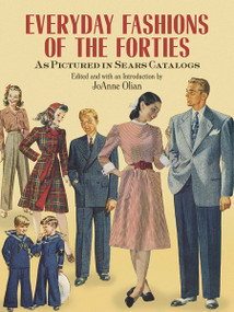 Everyday Fashions of the Forties As Pictured in Sears Catalogs by JoAnne Olian, 9780486269184