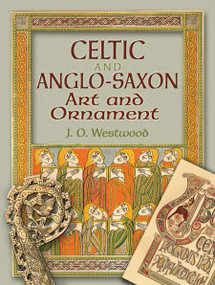 Celtic and Anglo-Saxon Art and Ornament by J. O. Westwood, 9780486458168