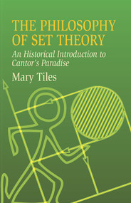 The Philosophy of Set Theory (An Historical Introduction to Cantor's Paradise) by Mary Tiles, 9780486435206