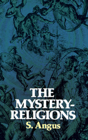 The Mystery-Religions by S. Angus, 9780486231242