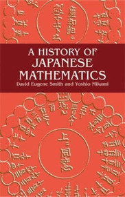 A History of Japanese Mathematics by David E. Smith, Yoshio Mikami, 9780486434827