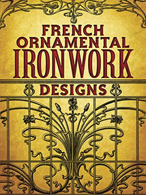 French Ornamental Ironwork Designs by Dover, 9780486486000