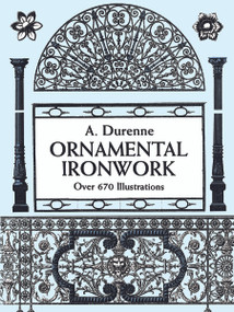 Ornamental Ironwork (Over 670 Illustrations) by A. Durenne, 9780486298115