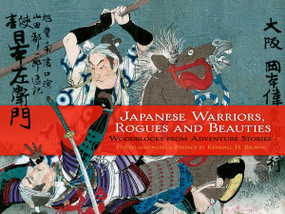 Japanese Warriors, Rogues and Beauties (Woodblocks from Adventure Stories) by Kendall Brown, 9780486476407