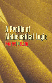 A Profile of Mathematical Logic by Howard DeLong, 9780486434759