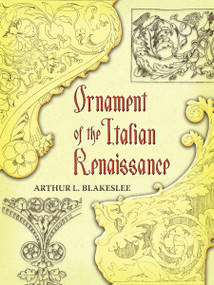 Ornament of the Italian Renaissance by Arthur L. Blakeslee, 9780486454535
