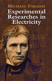 Experimental Researches in Electricity by Michael Faraday, 9780486435053