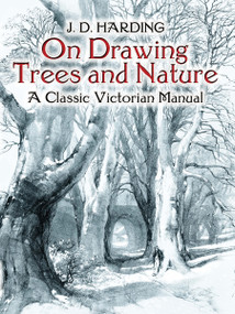 On Drawing Trees and Nature (A Classic Victorian Manual) by J. D. Harding, 9780486442938