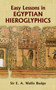 Easy Lessons in Egyptian Hieroglyphics by E. A. Wallis Budge, 9780486213941