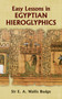 Easy Lessons in Egyptian Hieroglyphics by E. A. Wallis Budge, 9780486213941