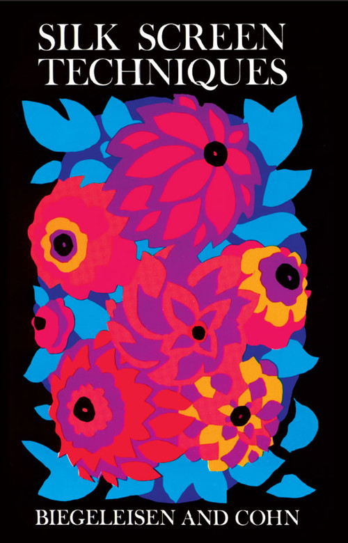 Silk Screen Techniques by J. I. Biegeleisen, M. A. Cohn, 9780486204338