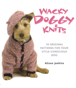 Wacky Doggy Knits (10 Original Patterns for Your Style-Conscious Dog) by Alison Jenkins, 9780486780122