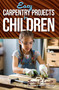 Easy Carpentry Projects for Children by Jerome E. Leavitt, 9780486250571