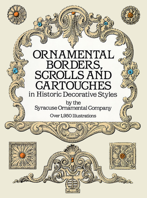 Ornamental Borders, Scrolls and Cartouches in Historic Decorative Styles by Syracuse Ornamental Co., 9780486254890