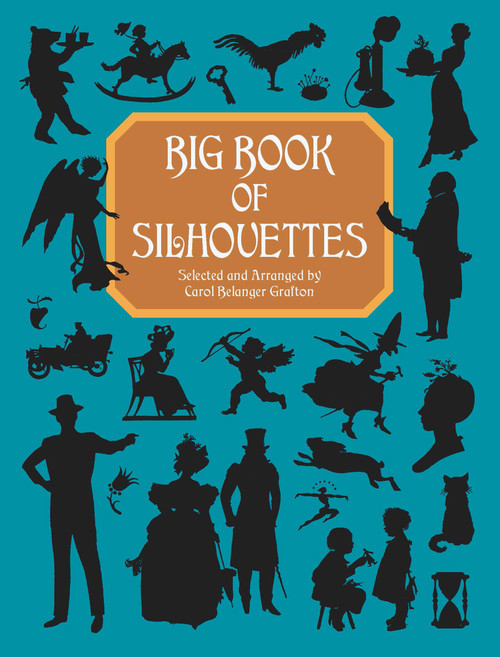 Big Book of Silhouettes by Carol Belanger Grafton, 9780486407012