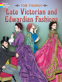 Late Victorian and Edwardian Fashions Coloring Book by Tom Tierney, 9780486444581