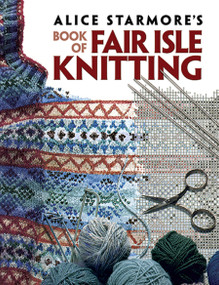Alice Starmore's Book of Fair Isle Knitting by Alice Starmore, 9780486472188