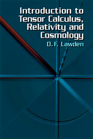 Introduction to Tensor Calculus, Relativity and Cosmology by D. F. Lawden, 9780486425405