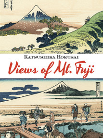 Views of Mt. Fuji by Katsushika Hokusai, 9780486497587