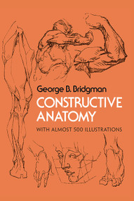 Constructive Anatomy (With Almost 500 Illustrations) by George B. Bridgman, 9780486211046
