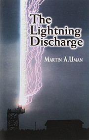 The Lightning Discharge by Martin A. Uman, 9780486414638