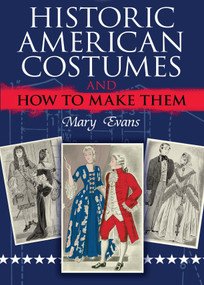 Historic American Costumes and How to Make Them by Mary Evans, 9780486475967