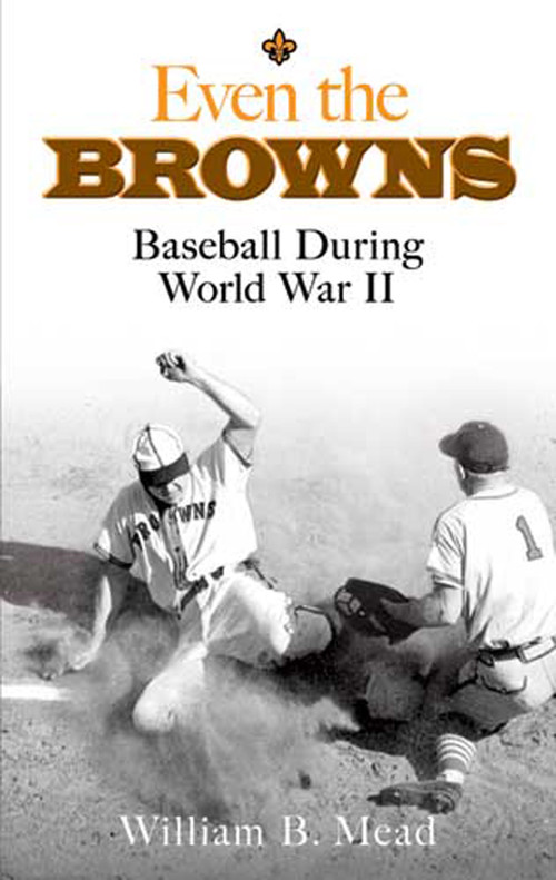 Even the Browns (Baseball During World War II) by William B. Mead, 9780486474625