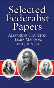 Selected Federalist Papers by Alexander Hamilton, James Madison, John Jay, Bob Blaisdell, 9780486415987