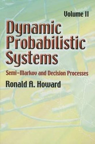 Dynamic Probabilistic Systems, Volume II (Semi-Markov and Decision Processes) by Ronald A. Howard, 9780486458724