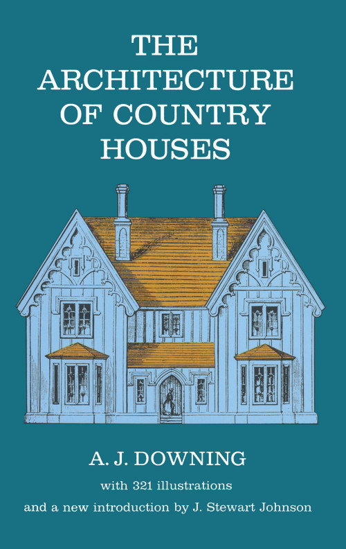 The Architecture of Country Houses by Andrew J. Downing, 9780486220031