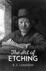 The Art of Etching by E.S. Lumsden, 9780486200491