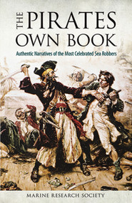 The Pirates Own Book (Authentic Narratives of the Most Celebrated Sea Robbers) by Marine Research Society, 9780486276076