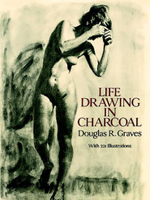 Life Drawing in Charcoal by Douglas R. Graves, 9780486282688